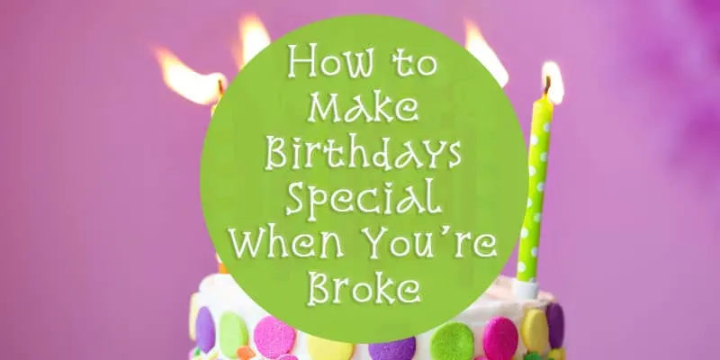 How Can I Make My Birthday Special Without Money?